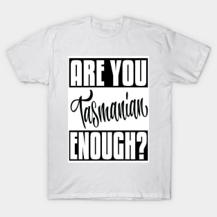 Are You Tasmanian Enough? Tasmania Australia Raised Me Tas Tassie Tasmanian T-Shirt